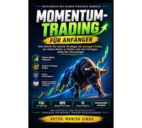 Momentum-Trading für Anfänger: Eine Schritt-für-Schritt-Strategie mit geringem Risiko, um starke Aktien zu finden und zum richtigen Zeitpunkt einzusteigen