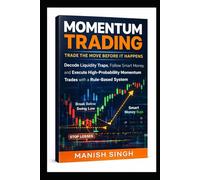 Momentum Trading: Trade the Move Before It Happens(4 Books in 1): Decode Liquidity Traps, Follow Smart Money, and Execute High-Probability Momentum ... System (Price Action Trading Setups Series)
