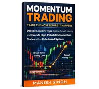 Momentum Trading: Trade the Move Before It Happens(4 Books in 1): Decode Liquidity Traps, Follow Smart Money, and Execute High-Probability Momentum ... System (Price Action Trading Setups Series)