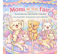 Momi auf der Kirmes: kunterbunte Jahrmarkt-Träume zum Ausmalen, Entspannen und Liebhaben. (cute & cozy coloring Books for adults & teens)