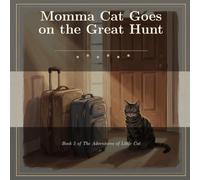 Momma Cat Goes on the Great Hunt: Book 5 of the Adventures of Little Cat