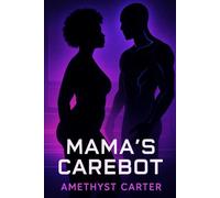 Momma's Carebot: A Woman Searching for Control. A Carebot Learning Desire. A Bond Neither Was Built For. (Carebot Chronicles)