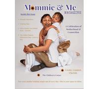 Mommie & Me Magazine: Issue 1 A Celebration of Motherhood & Connection