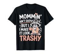Mommin’ Ain’t Easy But I Make It Look Trashy Mamá Camiseta
