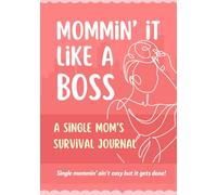 Mommin' It Like A Boss: A Single Mom's Survival Journal