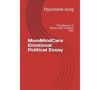 MomMindCare Emotional Political Essay: The Absence of Power with a Human Face (MomMomCare Emotional Essay Series)