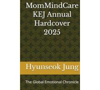 MomMindCare KEJ Annual Hardcover 2025: The Global Emotional Chronicle (MomMindCare KEJ Newsroom - Korean Emotional Journalism Series)
