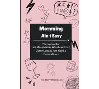 Momming Ain’t Easy: Prompt journal for mom mixed with positive affirmations, humor & self-care