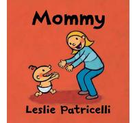 Mommy: (A Heartwarming Story of Mother-Child Bonding for Babies and Toddlers) (Leslie Patricelli board books)