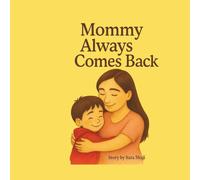 Mommy Always Comes Back: A Gentle Story for Little Ones Starting School