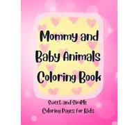 Mommy and Baby Animal Coloring Book: Sweet and Simple Coloring Pages for Kids