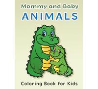 Mommy and Baby Animals Coloring Book: Coloring Book for Kids