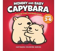 Mommy and Baby Capybara Coloring Book: A Sweet Mother’s Day Coloring Book for Kids Ages 3-6 | Cute and Easy Designs with Fun Bonus Activities (Capybara Kids Coloring Series)