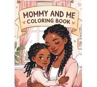 Mommy and Me: A Heartwarming Coloring Book for Black Mothers and Daughters Featuring Everyday Joys, Love, Bonding Moments, and Fun Activities to Celebrate Family Connection and Creative Togetherness