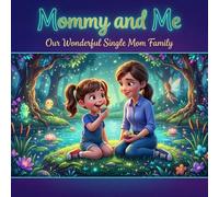 Mommy and Me Adventures: Embracing Love in Our Single Mom Family: Discover Everyday Magic with Sophie and Her Mom in Heartwarming Picture Book