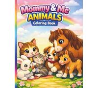 Mommy And Me Animals Coloring Book For Kids 4-8: Fun And Educational Animal Coloring Book For Kids Ages 4 To 8 Featuring Cute Mommy And Baby Animals Real And Imaginative Scenes