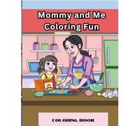 Mommy and Me Coloring Fun: Relax and Express Your Creativity with Precious Mom Moments