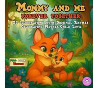 Mommy and Me Forever Together: 25 Illustrations with Original Rhymes Celebrating Mother-Child Love (Family Moments)