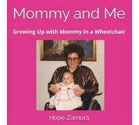 Mommy and Me: Growing Up with Mommy in a Wheelchair