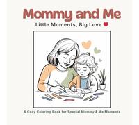 Mommy and Me: Little Moments, Big Love