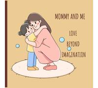 Mommy and Me(Love Beyond Imagination): Celebrate Mother-Daughter Relationship