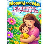 Mommy and Me: My First Bold & Easy Activity Coloring Book: A Complete 4-in-1 Learning and Tracing System for All-Ages Kids (3-15): 25 Touching Scenes ... Guides, Full-Page Trace, and Practice Designs