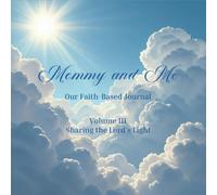Mommy and Me Our Faith-Based Journal: Volume III Sharing the Lord's Light