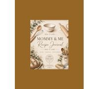 Mommy and Me Recipe Journal: A Keepsake Cookbook for Recipes, Traditions & Sweet Memories