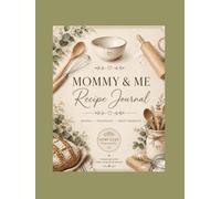 Mommy and Me Recipe Journal: A Keepsake Cookbook for Recipes, Traditions & Sweet MemoriesA Keepsake Cookbook for Recipes, Traditions & Sweet Memories