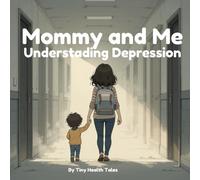 Mommy and Me Understanding Depression: Kids book for understanding parental depression (Understanding Health Battles)
