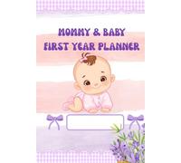 Mommy & Baby First Year Planner: Daily Routine Tracker, Newborn Log & Organizer for New Moms | Baby Milestones, Feeding, Sleep, Medical Records & Daily Tasks