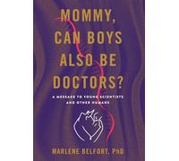 Mommy, Can Boys Also Be Doctors?: A Message to Young Scientists and Other Humans
