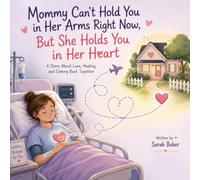 Mommy Can’t Hold You in Her Arms Right Now, But She Holds You in Her Heart: A Story About Love, Healing, and Coming Back Together