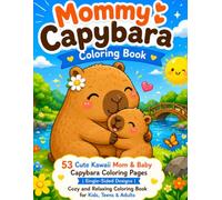Mommy Capybara Coloring Book: 53 Cute Kawaii Mom & Baby Coloring Pages | Single-Sided Designs | Cozy and Relaxing Coloring Book for Kids, Teens & Adults