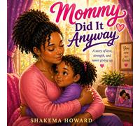 Mommy Did It Anyway: A Heartwarming Story About Strength, Love, and Never Giving Up