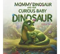 Mommy Dinosaur and her curious Baby Dinosaur: Best dinosaur adventure storybook for kids