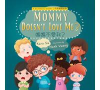 Mommy Doesn't Love Me? 媽媽不愛我？中英雙語繪本: A Heartwarming Bilingual Picture Book About a Child Learning Love and Boundaries