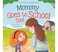 Mommy Goes to School Too: A Children's Story About Love, Change, and a Parent Returning to School (Charlotte & Friends Lead the Way)