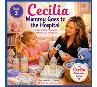 Mommy Goes To The Hospital (Cecilia's Big Sister Adventures)