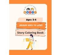 Mommy Goes to Work - Story Coloring Book: Ages 3-6