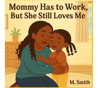Mommy has to Work, but She Still Loves Me.