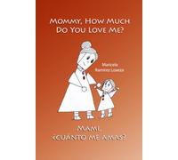 Mommy, How Much Do You Love Me?: ¡Mami!, ¿Cuánto me Amas?