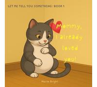 Mommy, I Already Loved You (Let Me Tell You Something)