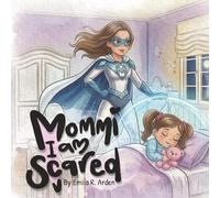 Mommy, I Am Scared: A Comforting Bedtime Story About Love, Safety, and Sweet Dreams