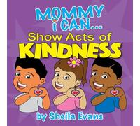 Mommy I Can ... Show Acts of Kindness