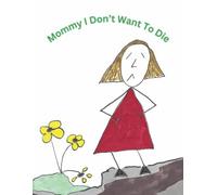 Mommy I Don't Want To Die