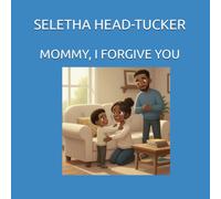 MOMMY, I FORGIVE YOU
