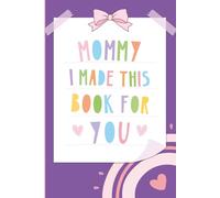 Mommy, I Made This Book For You: A Keepsake Fill-In Gift Journal from Kids for Their Mother - Includes Reasons Why I Love You, Fun Coupons & More