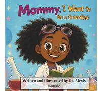 Mommy I Want to Be a Scientist