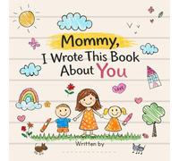 Mommy, I Wrote This Book About You: A Fill-In-The-Blank Mother’s Day Gift from Kids Son and Daughter | Keepsake Activity & Memory Book for Mom Ages 4-8